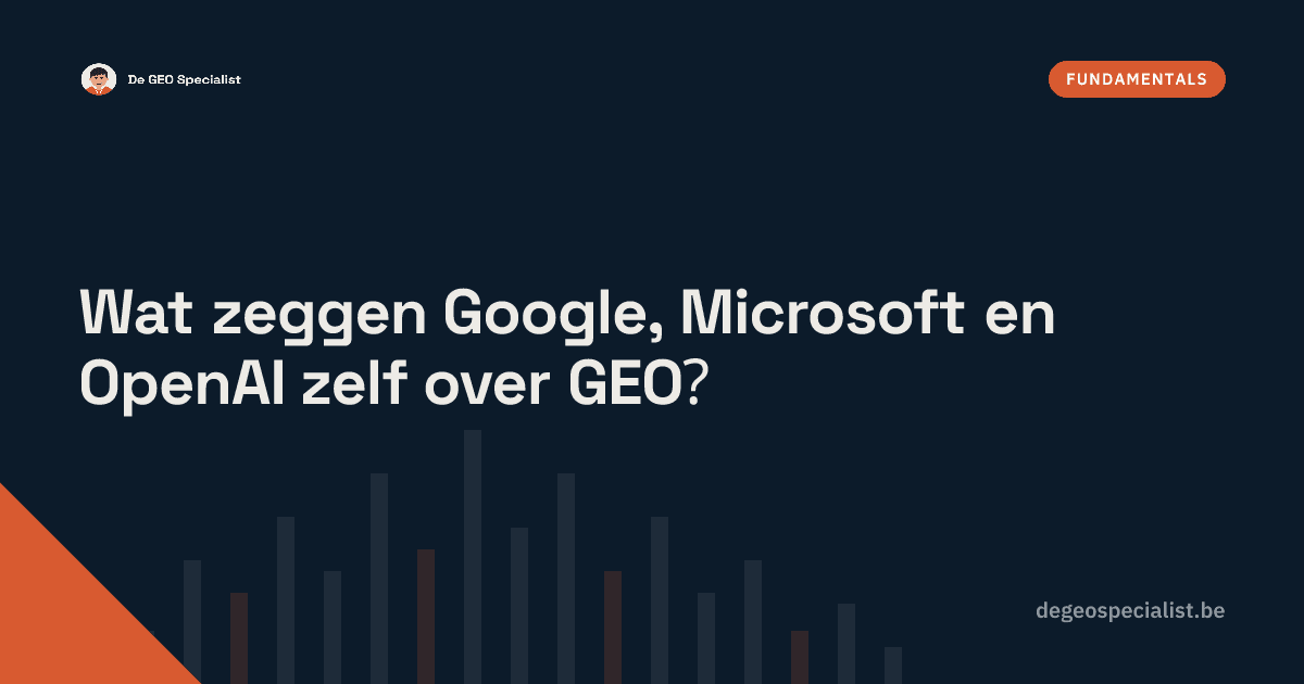Wat zeggen Google, Microsoft en OpenAI zelf over GEO? — Fundamentals